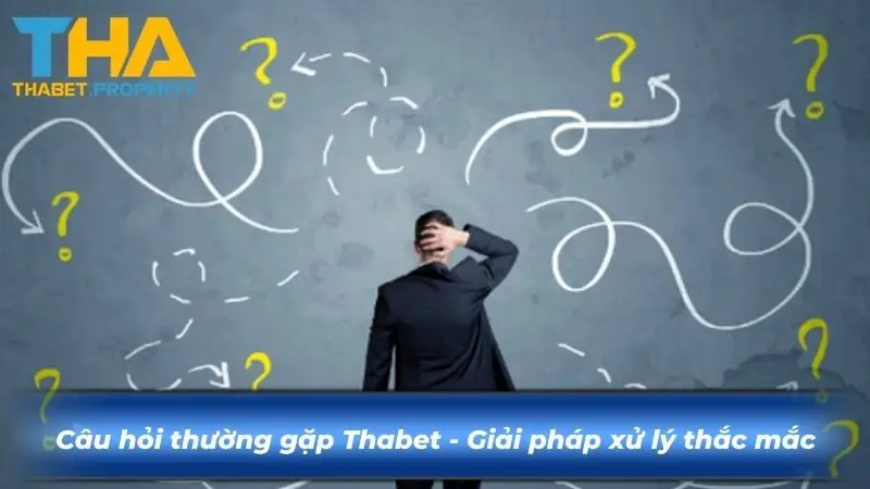 Câu hỏi thường gặp Thabet - Giải pháp xử lý thắc mắc